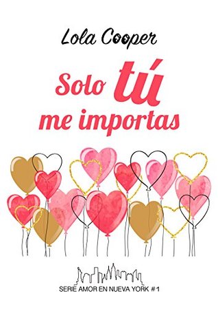 Solo tú me importas: Una comedia romántica con final feliz (Amor en Nueva York nº 1) (Spanish Edition)