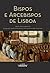 Bispos e Arcebispos de Lisboa by João Luís Inglês Fontes