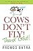 Cows Dont Fly! Thank God!! [Mar 01, 2014] Batra, Pramod by Promod Batra