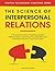 The Science of Interpersonal Relations: A Practical Guide to Building Healthy Relationships, Improving Your Soft Skills and Learning Effective ... Social Skills & Build Strong Relationships)