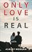 Only Love is Real by Ashley Morgan