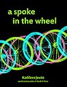 A Spoke In The Wheel by Kathleen Jowitt