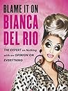 Book cover for Blame it on Bianca Del Rio: The Expert on Nothing with an Opinion on Everything