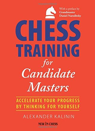 Chess Training for Candidate Masters: Accelerate Your Progress by Thinking for Yourself (Paperback)