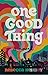 One Good Thing: A Novel