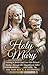 Holy Mary: Getting to Know and Love Our Blessed Mother Through Her Magnificent Titltes