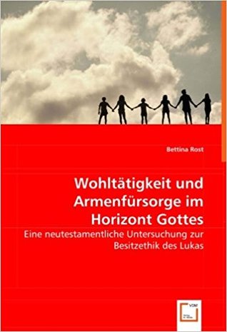 Wohltätigkeit und Armenfürsorge im Horizont Gottes: Eine neutestamentliche Untersuchung zur Besitzethik des Lukas (Paperback)