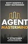 Agent Mastermind: 17 Strategies That Will Explode Your Real Estate Business Today!