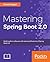 Mastering Spring Boot 2.0: Build modern, cloud-native, and distributed systems using Spring Boot
