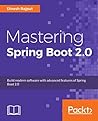 Mastering Spring Boot 2.0: Build modern, cloud-native, and distributed systems using Spring Boot