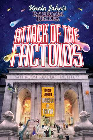 Uncle John's Bathroom Reader Attack of the Factoids: Bizarre Bites of Incredible Information: Bizarre Bites of Incredible Information