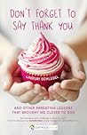 Don't Forget to Say Thank You: And Other Parenting Lessons That Brought Me Closer to God (A CatholicMom.com Book)