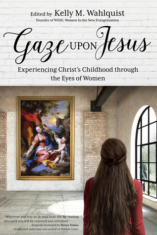 Gaze Upon Jesus: Experiencing Christ’s Childhood through the Eyes of Women (Paperback)