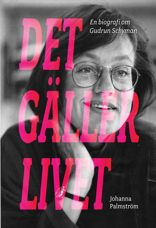 Det gäller livet : en biografi om Gudrun Schyman (Hardcover)