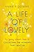 A Life of Lovely: The Young Woman's Guide to Collecting the Moments That Matter