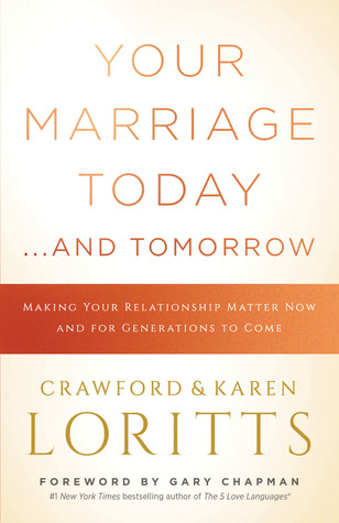 Your Marriage Today. . .And Tomorrow: Making Your Relationship Matter Now and for Generations to Come (Paperback)