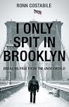 I Only Spit In Brooklyn: Breaking Free From the Underworld I Only Spit In Brooklyn: Breaking Free From the Underworld