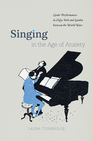 Singing in the Age of Anxiety: Lieder Performances in New York and London between the World Wars (Hardcover)
