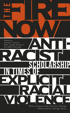 The Fire Now: Anti-Racist Scholarship in Times of Explicit Racial Violence (Paperback)