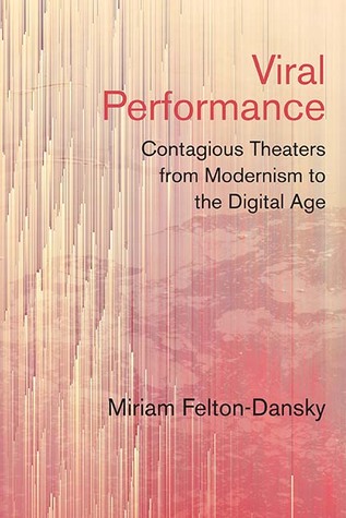 Viral Performance: Contagious Theaters from Modernism to the Digital Age (Paperback)