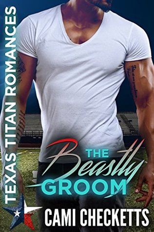 The Beastly Groom (Cami's Texas Titan Romances #3)