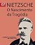 O Nascimento da Tragédia by Friedrich Nietzsche O Nascimento da Tragédia by Friedrich Nietzsche