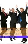 Increase Your Joy: How to Increase Your JOY and Energize Your MANIFESTATIONS by Writing Joyous Intentions in 7 Easy Steps