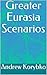 Greater Eurasia Scenarios