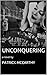 Unconquering: a novel by