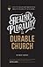Healthy Plurality = Durable Church: "How-To" Build and Maintain a Healthy Plurality of Elders