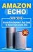 Amazon Echo: NEW 2018 Amazon Echo Beginner’s User Guide to Master Your Amazon Echo (Alexa, Amazon Alexa, Echo, Dot, 2018 manual, apps Book 1)