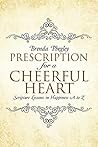 Prescription for a Cheerful Heart: Scripture Lessons in Happiness a to Z Prescription for a Cheerful Heart: Scripture Lessons in Happiness a to Z