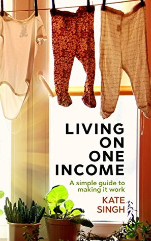 Living on One Income: A Simple Guide to Making it Work (Kindle Edition)