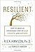 Resilient: How to Grow an Unshakable Core of Calm, Strength, and Happiness