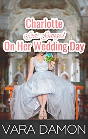 Charlotte Gets Ganged On Her Wedding Day (Kindle Edition)