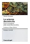 La scienza decostruita. Teorie sociologiche della conoscenza scientifica