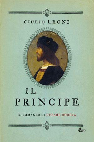 Il principe. Il romanzo di Cesare Borgia