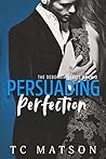 Persuading Perfection by T.C. Matson Persuading Perfection by T.C. Matson