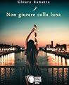Non giurare sulla luna by Chiara Rametta