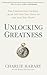 Unlocking Greatness: The Unexpected Journey from the Life You Have to the Life You Want