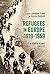 Refugees in Europe, 1919-1959 by Matthew Frank