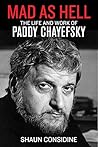 Mad as Hell: The Life and Work of Paddy Chayefsky