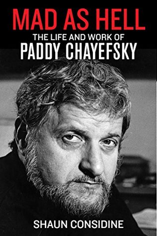 Mad as Hell: The Life and Work of Paddy Chayefsky (Kindle Edition)