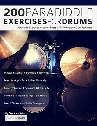200 Paradiddle Exercises For Drums: Over 200 Paradiddle Exercises, Grooves, Beats & Fills To Improve Drum Technique (Learn to Play Drums)