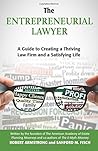 The Entrepreneurial Lawyer: A Guide to Creating a Thriving Law Firm and a Satisfying Life The Entrepreneurial Lawyer: A Guide to Creating a Thriving Law Firm and a Satisfying Life