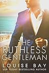 The Ruthless Gentleman by Louise Bay