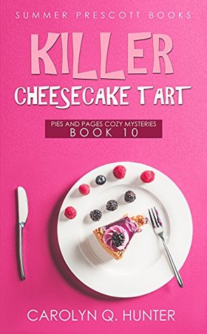 Killer Cheesecake Tart (Pies and Pages Cozy Mysteries Book 10)