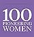 100 PIONEERING WOMEN /ANGLAIS