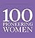 100 PIONEERING WOMEN /ANGLAIS
