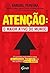 Atenção: o maior ativo do mundo: O caminho mais efetivo para ser conhecido, gerar valor para seu público (Portuguese Edition)